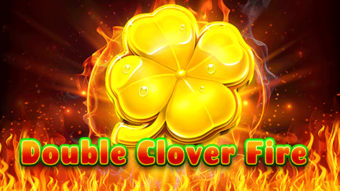 DOUBLE CLOVER FIRE